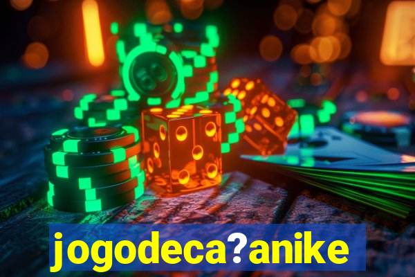 jogodeca?anike