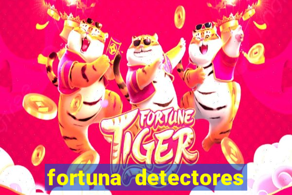 fortuna detectores de metal