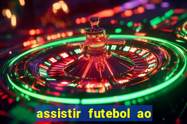 assistir futebol ao vivo multicanais