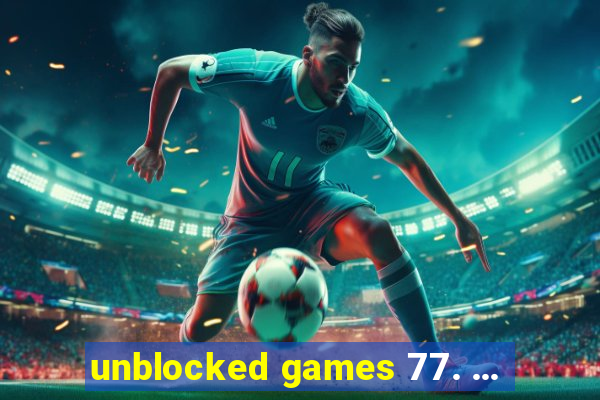 unblocked games 77. ...