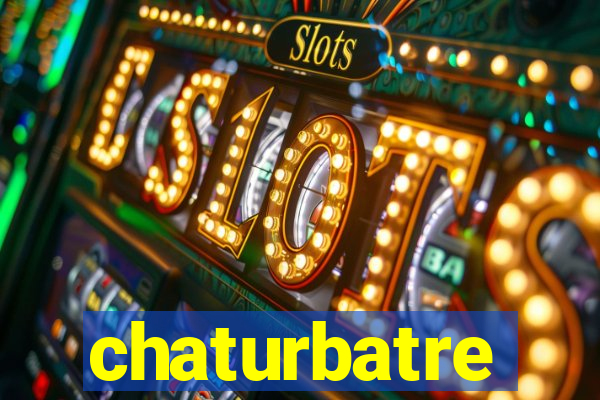 chaturbatre