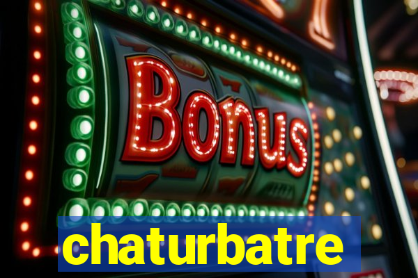 chaturbatre