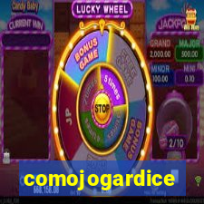 comojogardice