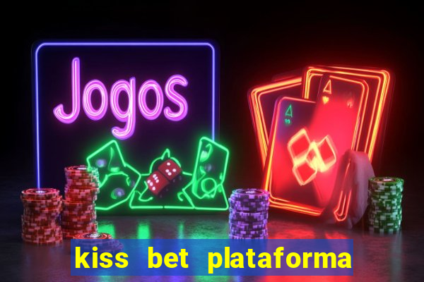 kiss bet plataforma de jogos