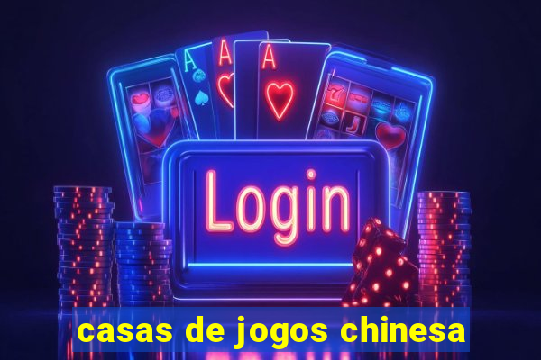 casas de jogos chinesa