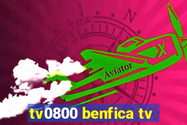 tv0800 benfica tv