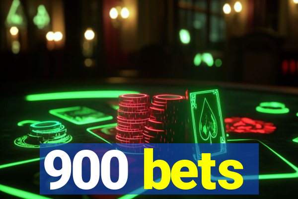 900 bets