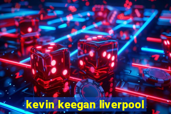 kevin keegan liverpool