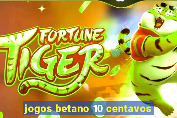 jogos betano 10 centavos