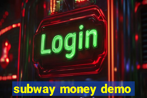 subway money demo