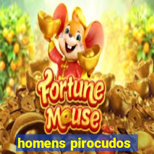 homens pirocudos