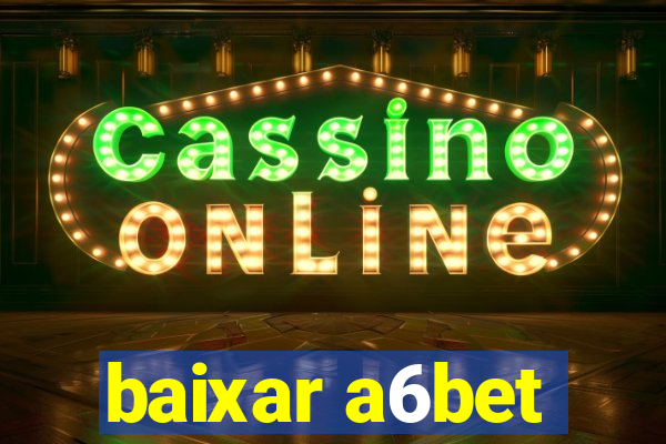 baixar a6bet