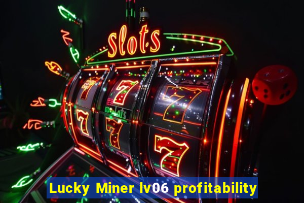 Lucky Miner lv06 profitability