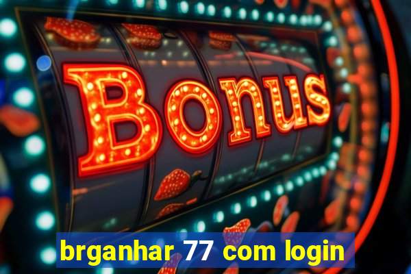 brganhar 77 com login