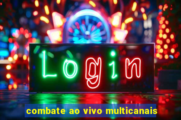 combate ao vivo multicanais