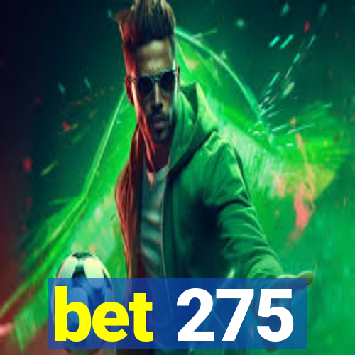 bet 275