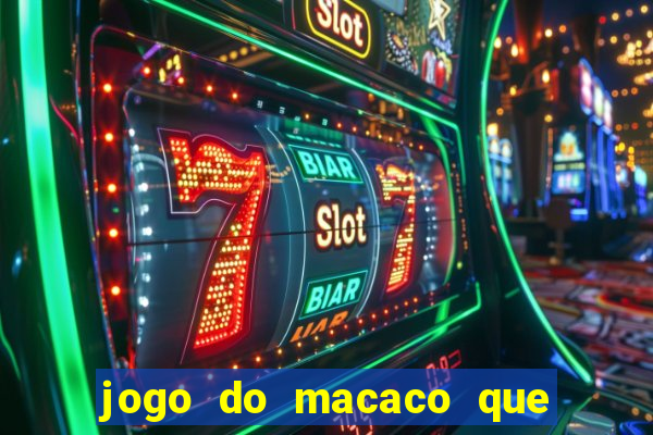 jogo do macaco que ganha dinheiro