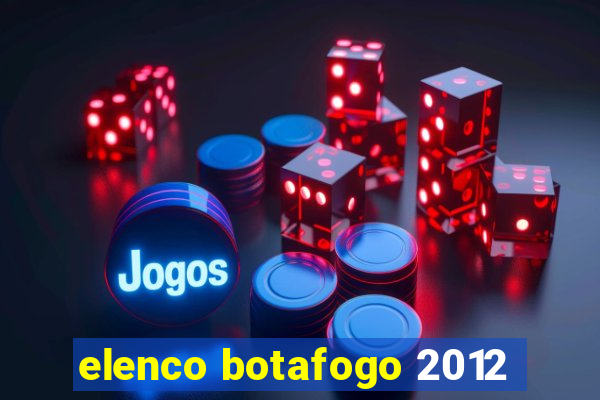 elenco botafogo 2012