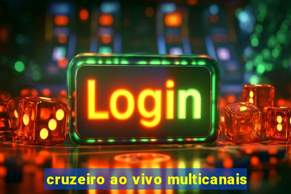 cruzeiro ao vivo multicanais