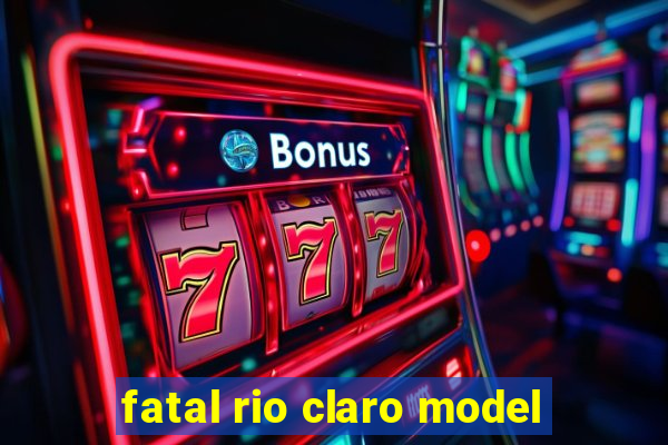 fatal rio claro model