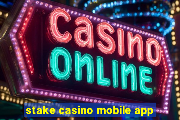 stake casino mobile app