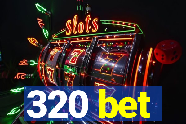 320 bet