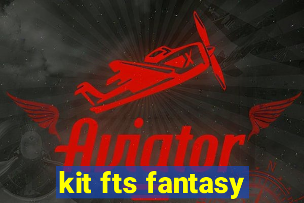 kit fts fantasy