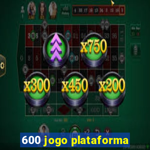 600 jogo plataforma