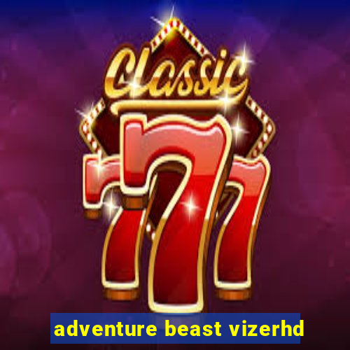 adventure beast vizerhd