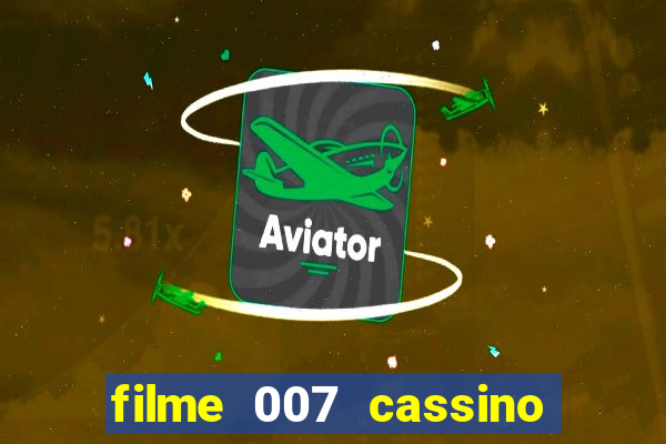 filme 007 cassino royale completo dublado youtube