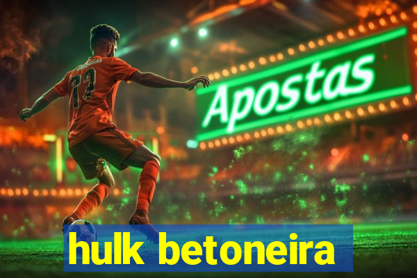 hulk betoneira