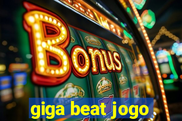 giga beat jogo