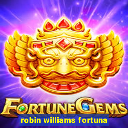 robin williams fortuna