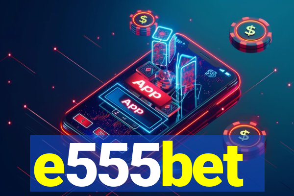 e555bet