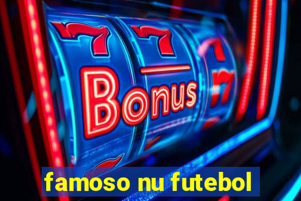 famoso nu futebol