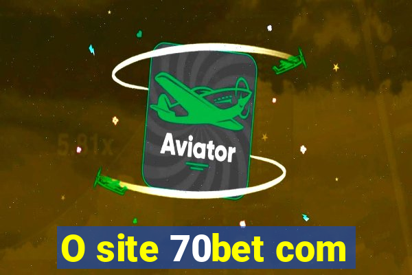 O site 70bet com