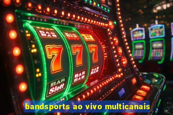 bandsports ao vivo multicanais