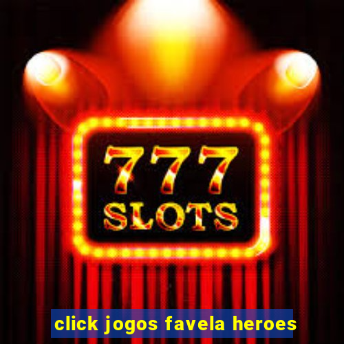 click jogos favela heroes