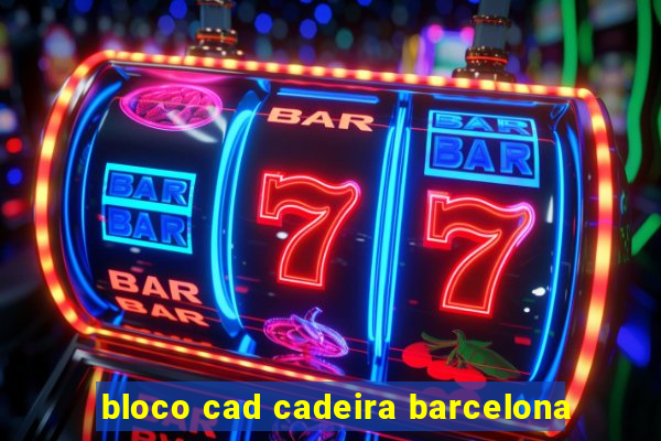 bloco cad cadeira barcelona