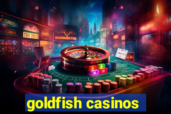 goldfish casinos