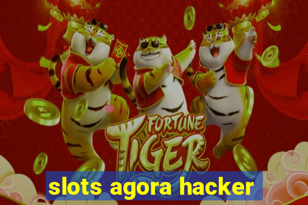 slots agora hacker