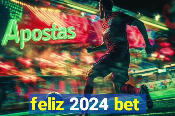 feliz 2024 bet