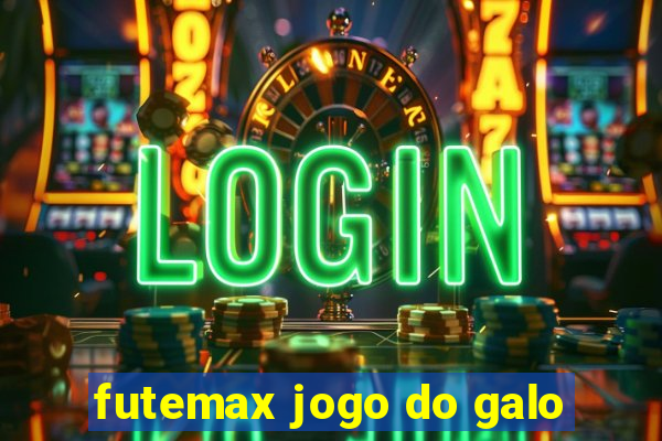 futemax jogo do galo