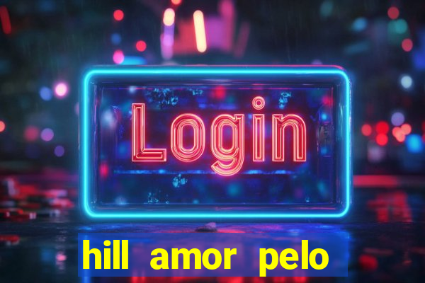 hill amor pelo jogo torrent