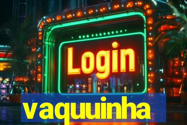 vaquuinha