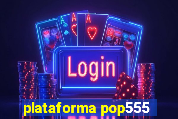 plataforma pop555