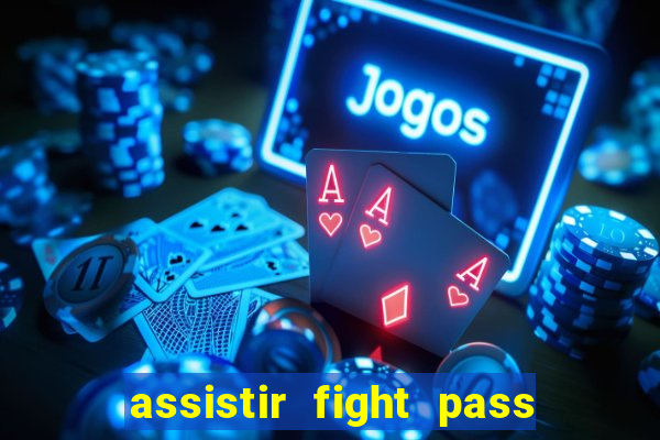 assistir fight pass ao vivo