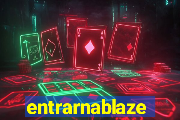 entrarnablaze