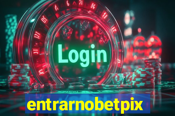 entrarnobetpix