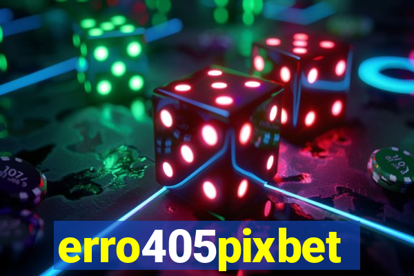 erro405pixbet